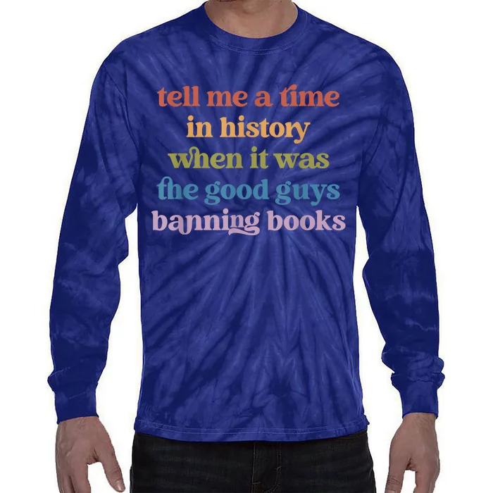 Tell Me A Time In History When It Was Good Guys Banning Book Tie-Dye Long Sleeve Shirt