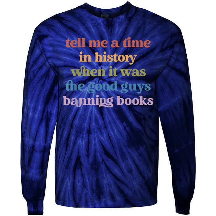 Tell Me A Time In History When It Was Good Guys Banning Book Tie-Dye Long Sleeve Shirt