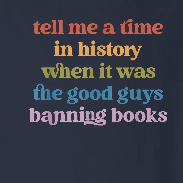 Tell Me A Time In History When It Was Good Guys Banning Book Toddler Long Sleeve Shirt