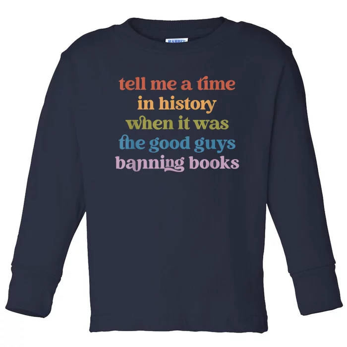 Tell Me A Time In History When It Was Good Guys Banning Book Toddler Long Sleeve Shirt