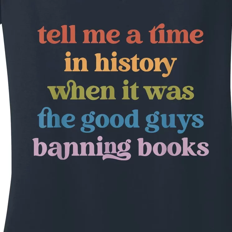 Tell Me A Time In History When It Was Good Guys Banning Book Women's V-Neck T-Shirt