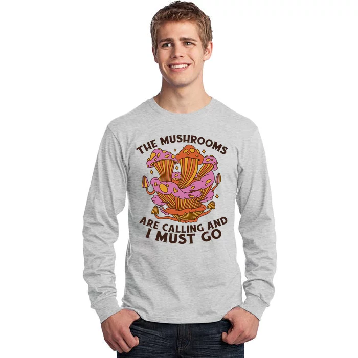 The Mushrooms Are Calling And I Must Go Funny Tall Long Sleeve T-Shirt