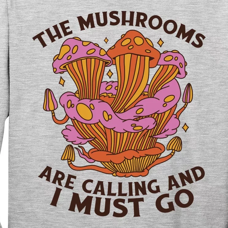 The Mushrooms Are Calling And I Must Go Funny Tall Long Sleeve T-Shirt