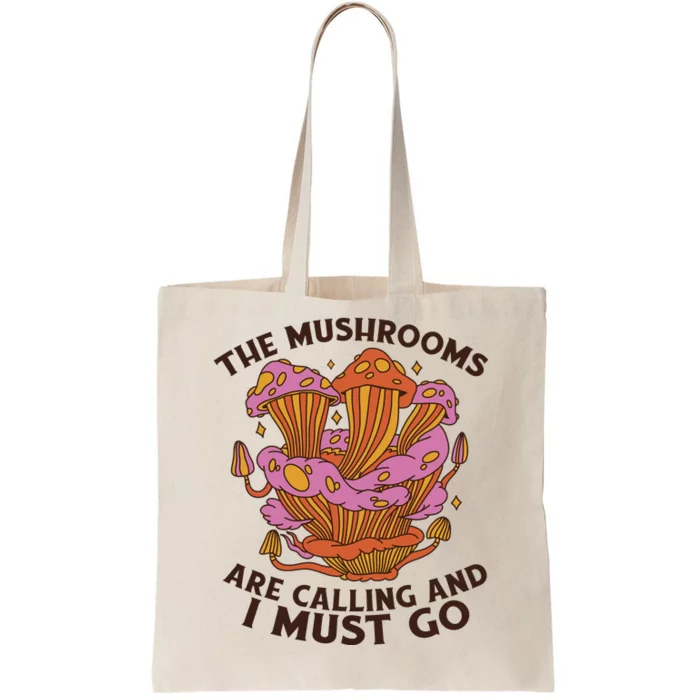 The Mushrooms Are Calling And I Must Go Funny Tote Bag