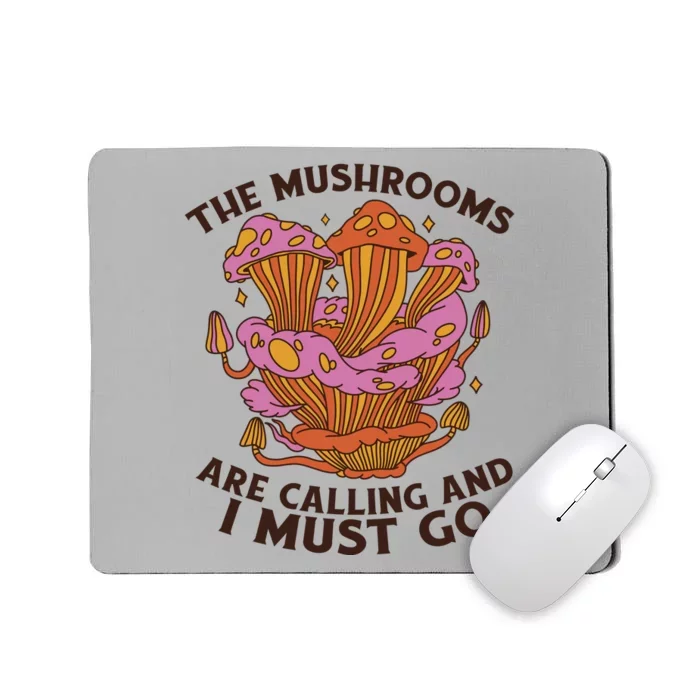 The Mushrooms Are Calling And I Must Go Funny Mousepad