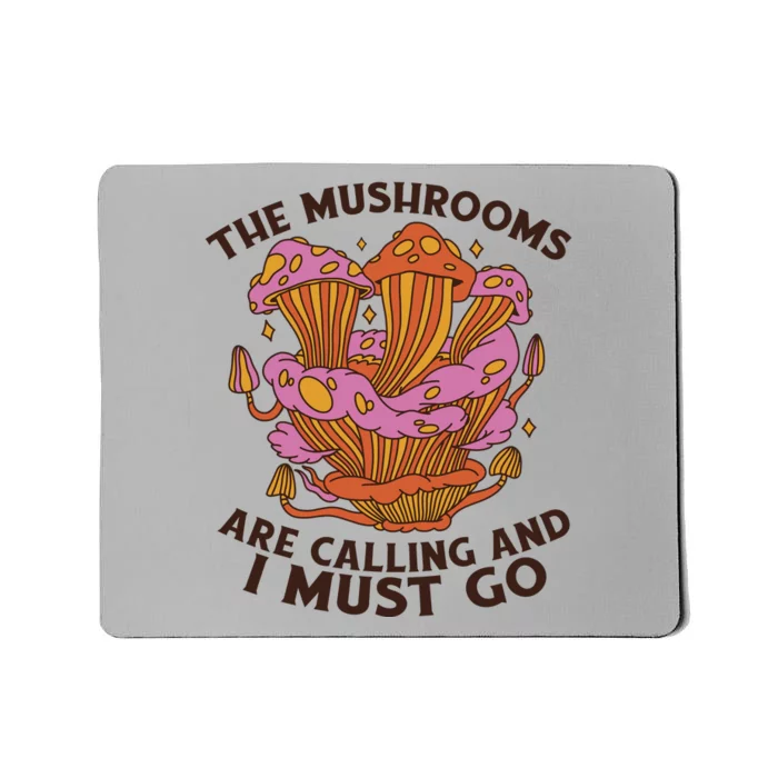 The Mushrooms Are Calling And I Must Go Funny Mousepad