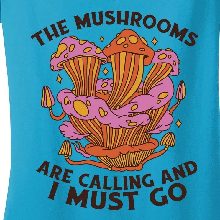 The Mushrooms Are Calling And I Must Go Funny Women's V-Neck T-Shirt