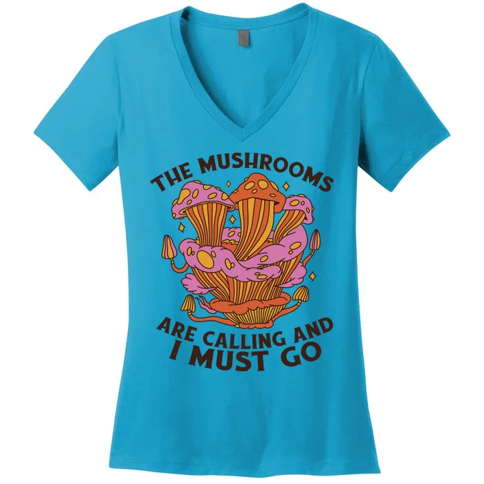 The Mushrooms Are Calling And I Must Go Funny Women's V-Neck T-Shirt