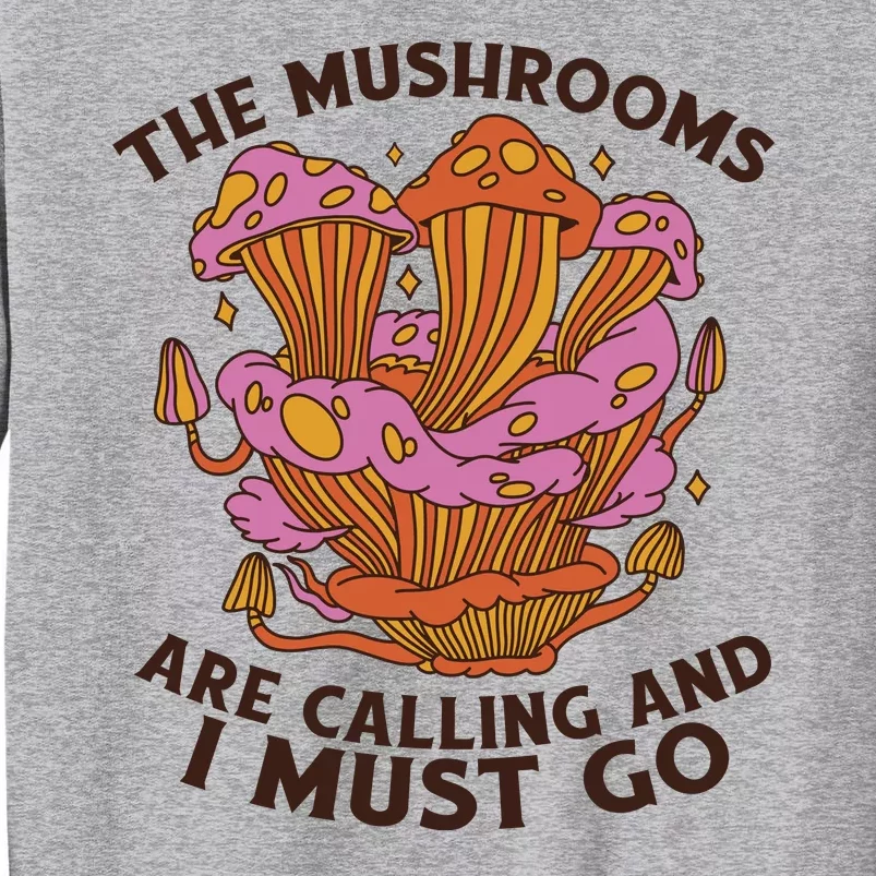 The Mushrooms Are Calling And I Must Go Funny Sweatshirt