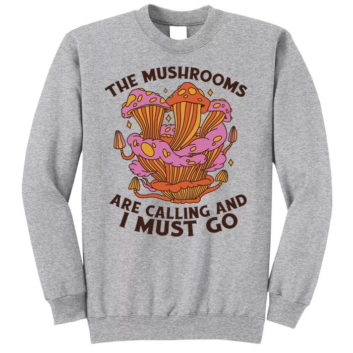 The Mushrooms Are Calling And I Must Go Funny Sweatshirt