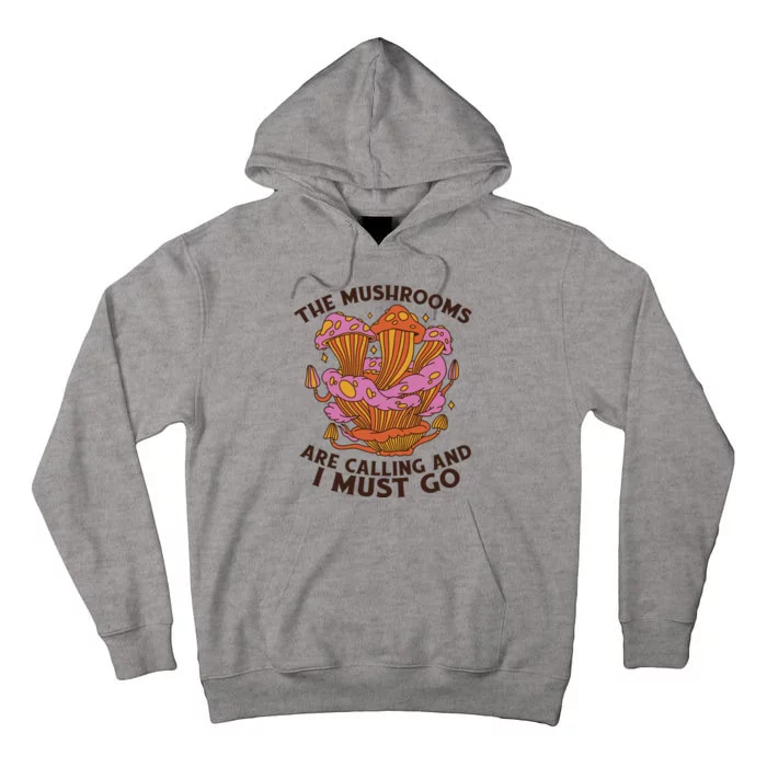 The Mushrooms Are Calling And I Must Go Funny Tall Hoodie