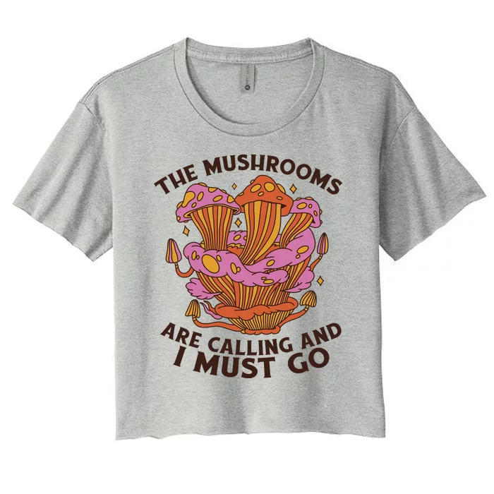 The Mushrooms Are Calling And I Must Go Funny Women's Crop Top Tee