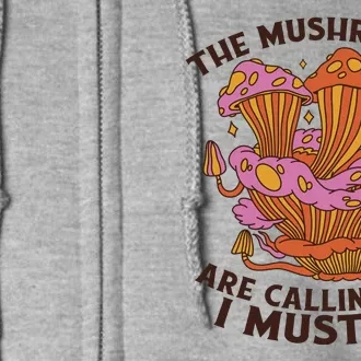 The Mushrooms Are Calling And I Must Go Funny Full Zip Hoodie