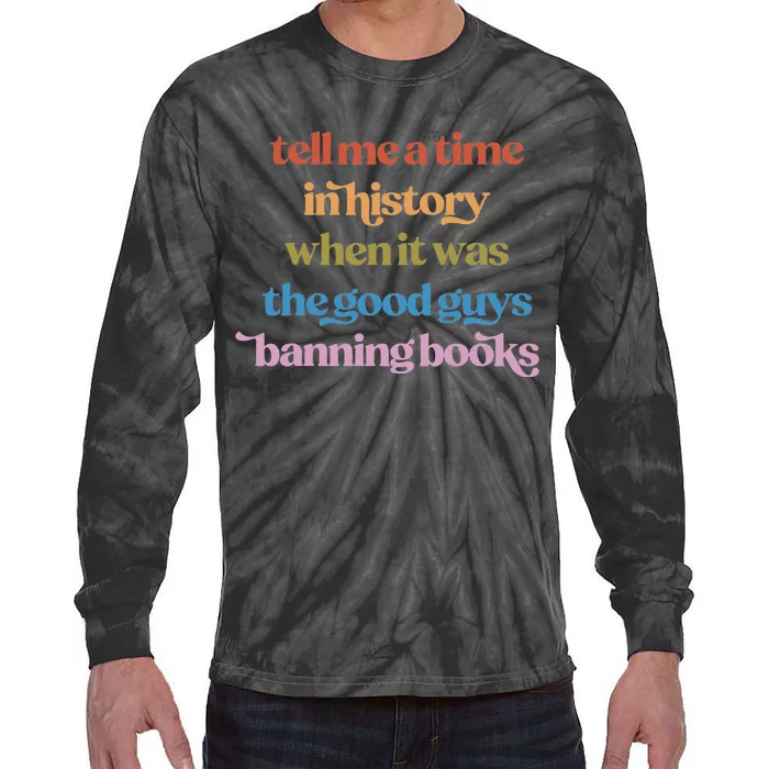 Tell Me A Time In History When It Was Good Guys Banning Book Tie-Dye Long Sleeve Shirt