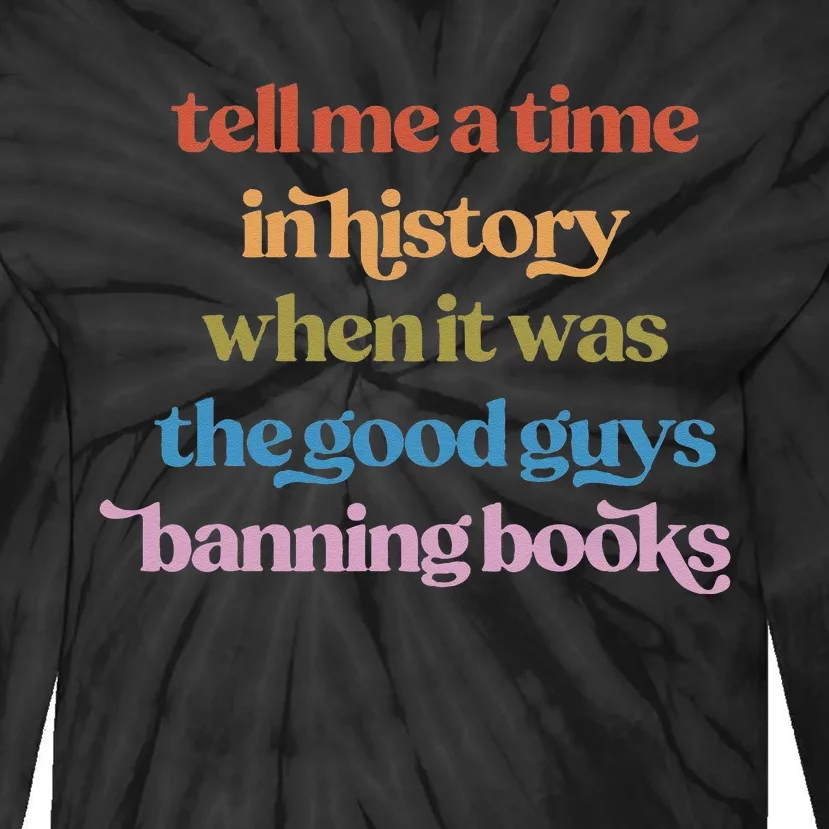 Tell Me A Time In History When It Was Good Guys Banning Book Tie-Dye Long Sleeve Shirt