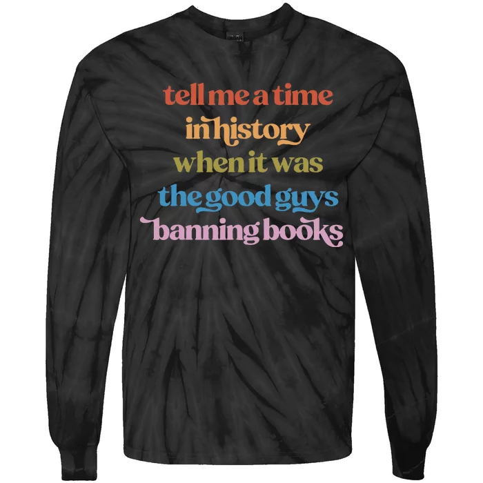 Tell Me A Time In History When It Was Good Guys Banning Book Tie-Dye Long Sleeve Shirt