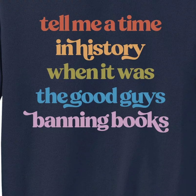 Tell Me A Time In History When It Was The Good Guys Banning Books Tall Sweatshirt