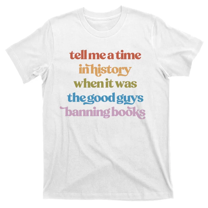 Tell Me A Time In History When It Was The Good Guys Banning Books T-Shirt