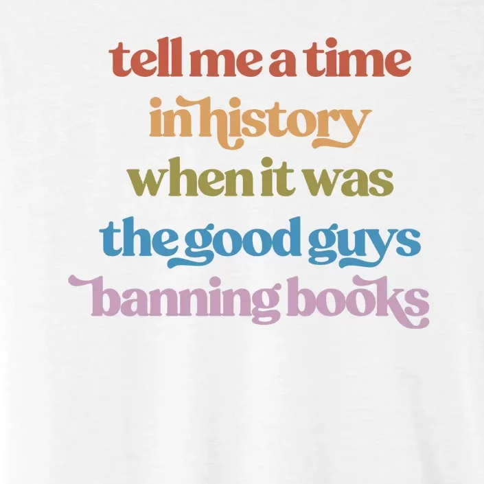 Tell Me A Time In History When It Was The Good Guys Banning Books ChromaSoft Performance T-Shirt