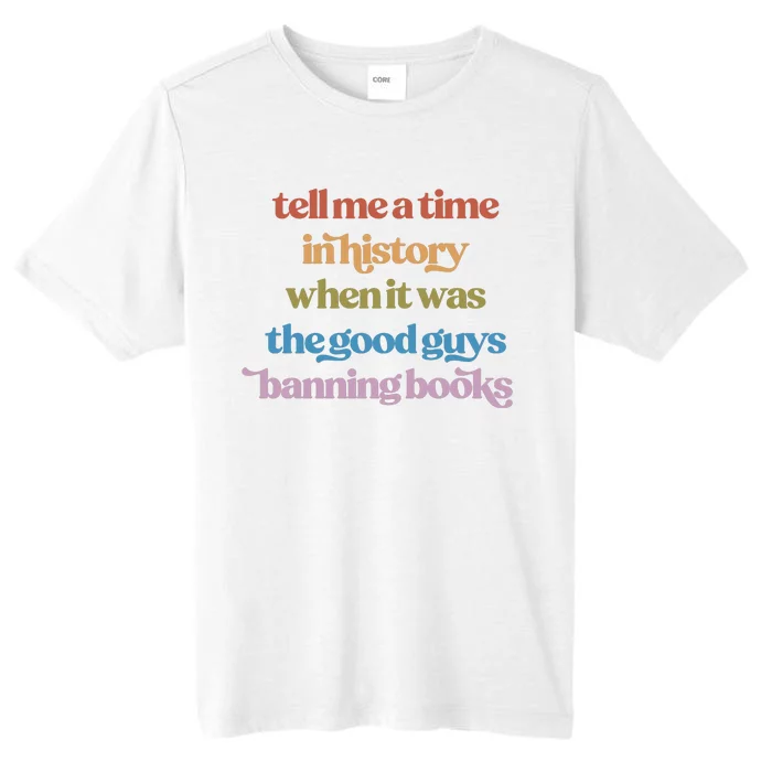 Tell Me A Time In History When It Was The Good Guys Banning Books ChromaSoft Performance T-Shirt