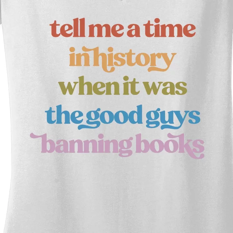 Tell Me A Time In History When It Was The Good Guys Banning Books Women's V-Neck T-Shirt