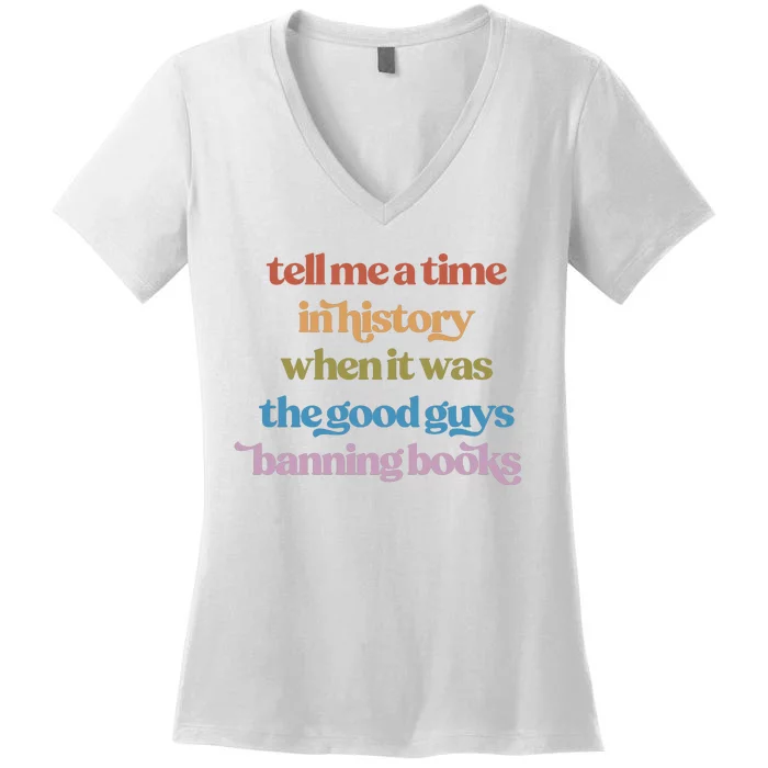 Tell Me A Time In History When It Was The Good Guys Banning Books Women's V-Neck T-Shirt