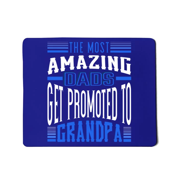 The Most Amazing Dads Get Promoted To Grandpa Gift Mousepad