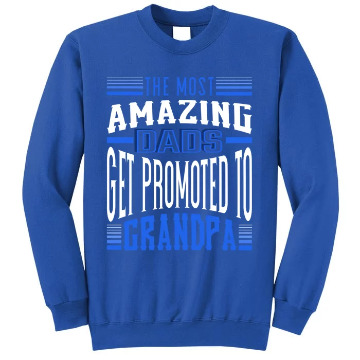 The Most Amazing Dads Get Promoted To Grandpa Gift Tall Sweatshirt