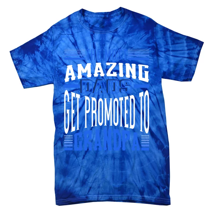 The Most Amazing Dads Get Promoted To Grandpa Gift Tie-Dye T-Shirt