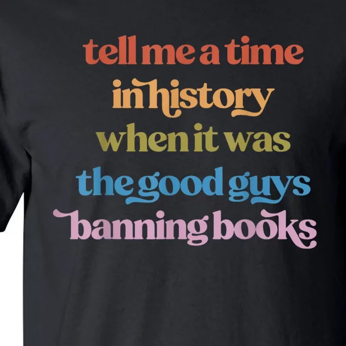 Tell Me A Time In History When It Was The Good Guys Banning Books Tall T-Shirt