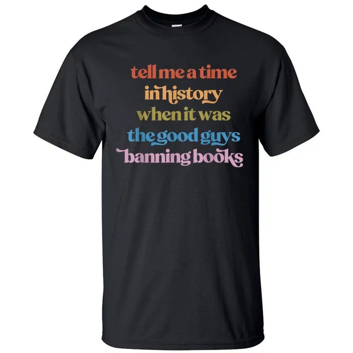 Tell Me A Time In History When It Was The Good Guys Banning Books Tall T-Shirt