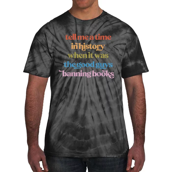 Tell Me A Time In History When It Was The Good Guys Banning Books Tie-Dye T-Shirt