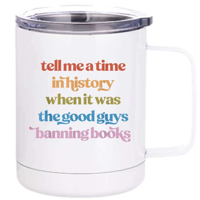 Tell Me A Time In History When It Was The Good Guys Banning Books Front & Back 12oz Stainless Steel Tumbler Cup