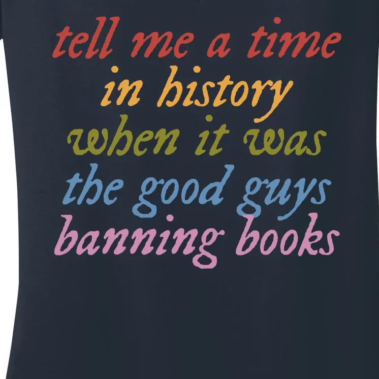 Tell Me A Time In History When It Was The Good Guys Banning Books Women's V-Neck T-Shirt