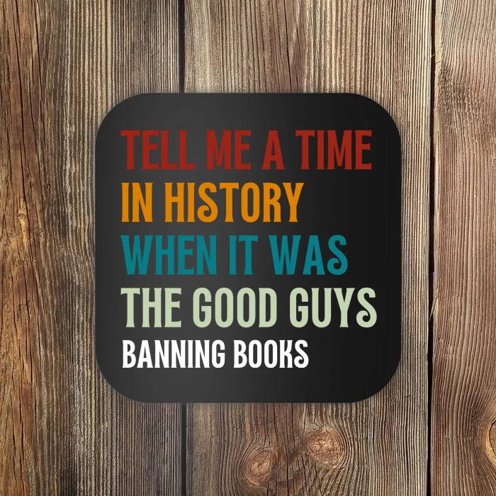 Tell Me A Time In History When It Was Good Guys Banning Book Coaster