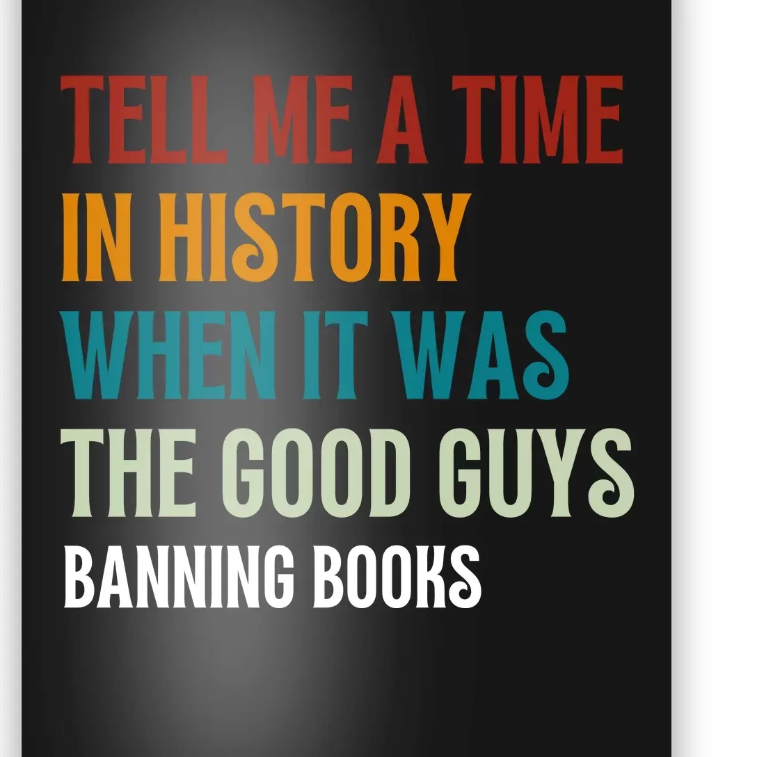 Tell Me A Time In History When It Was Good Guys Banning Book Poster