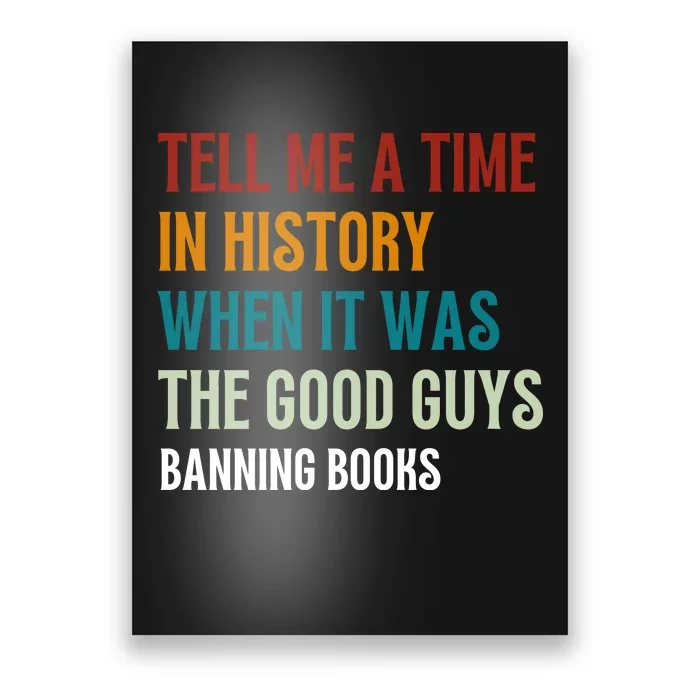 Tell Me A Time In History When It Was Good Guys Banning Book Poster