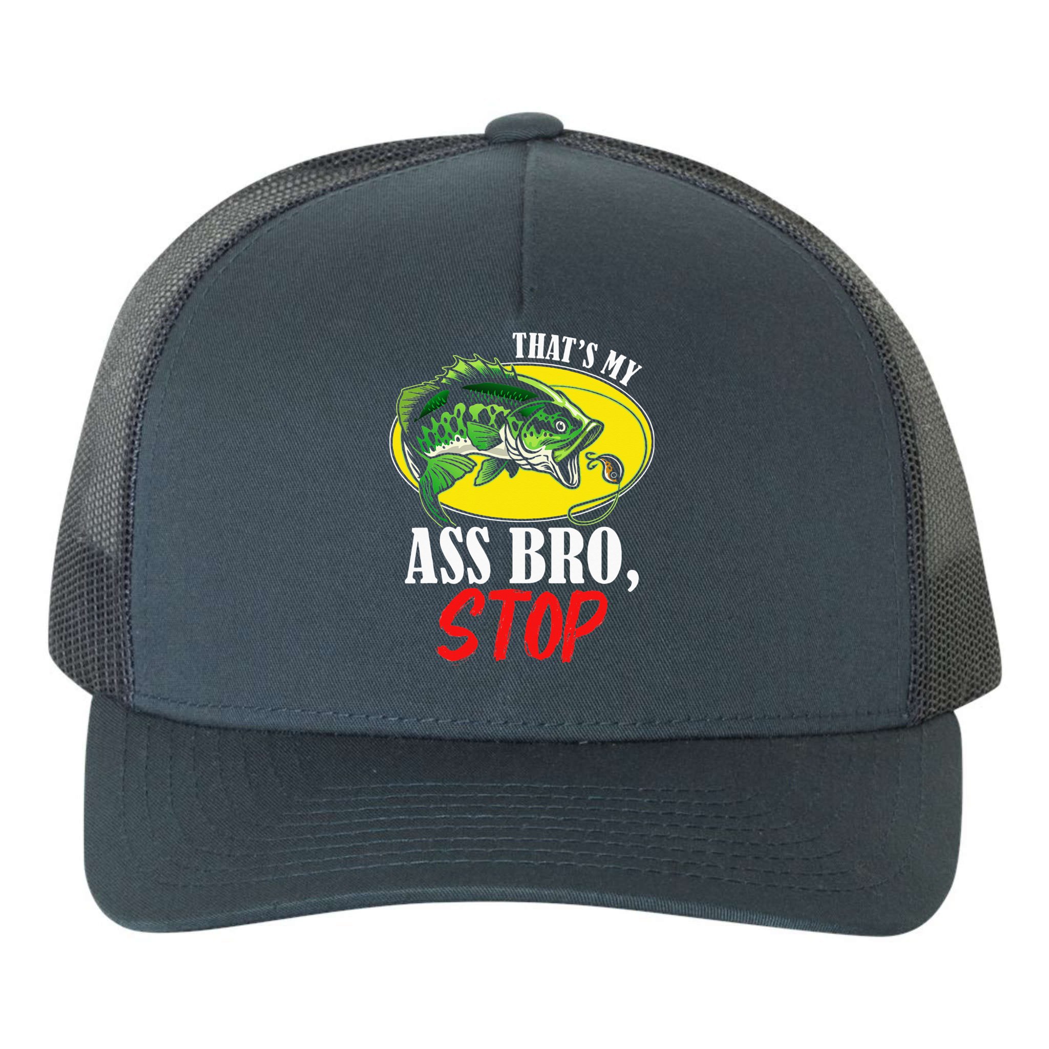 That's My Ass Bro Stop Funny Vintage Fishing Meme Yupoong Adult 5-Panel Trucker Hat