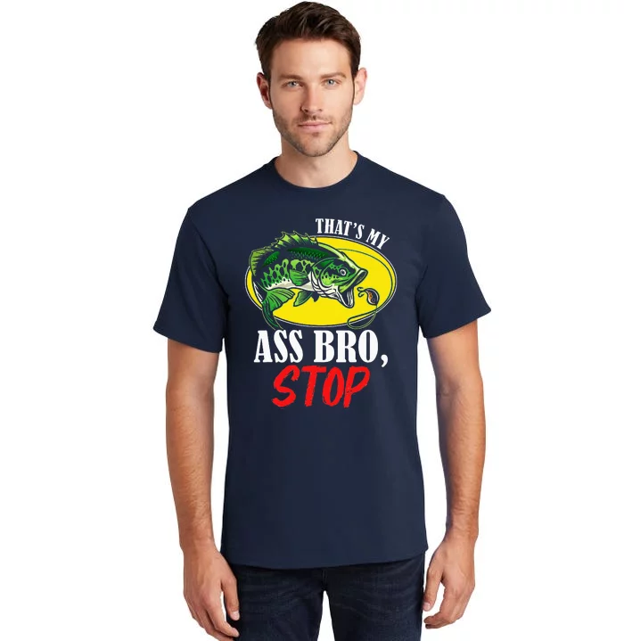 That's My Ass Bro Stop Funny Vintage Fishing Meme Tall T-Shirt