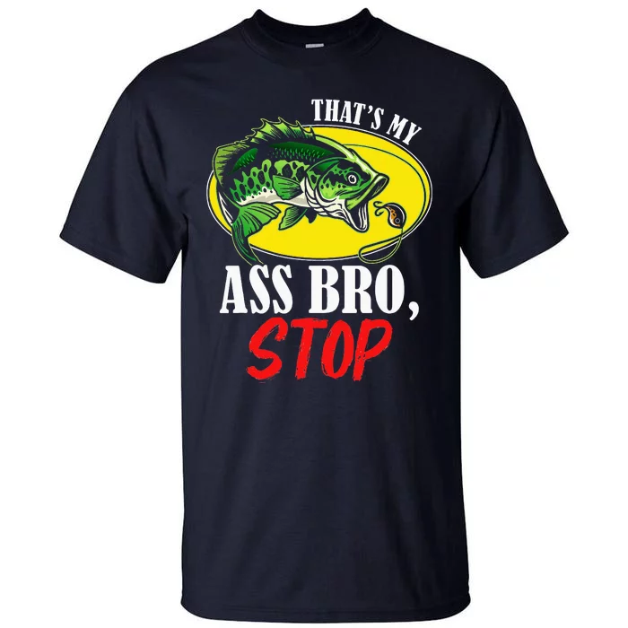 That's My Ass Bro Stop Funny Vintage Fishing Meme Tall T-Shirt