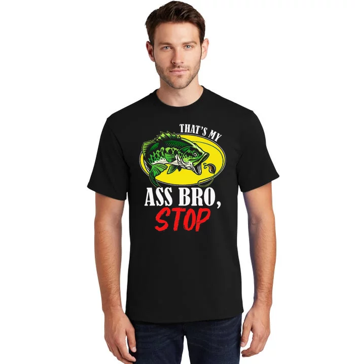 Thats My Ass Bro Stop Funny Vintage Fishing Meme Tall T-Shirt