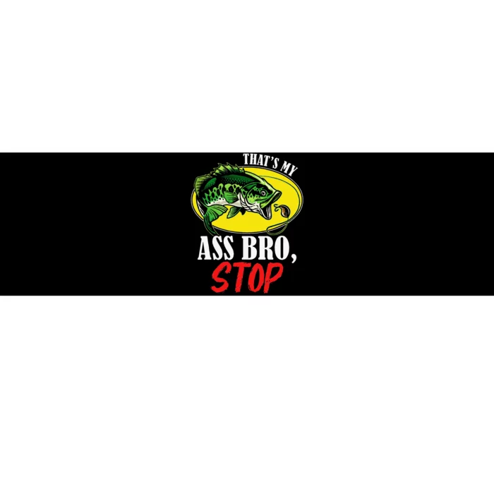 Thats My Ass Bro Stop Funny Vintage Fishing Meme Bumper Sticker