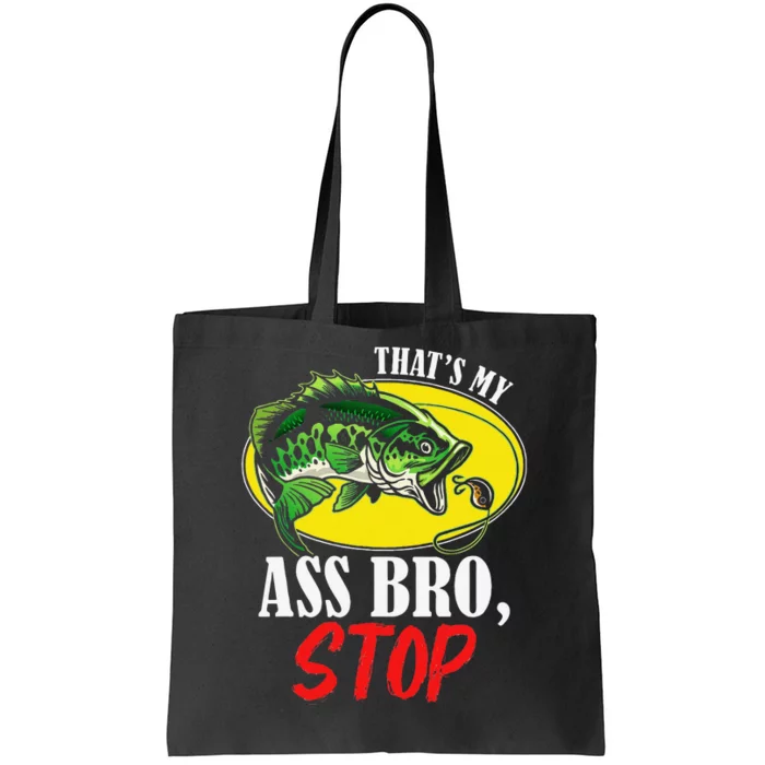 Thats My Ass Bro Stop Funny Vintage Fishing Meme Tote Bag