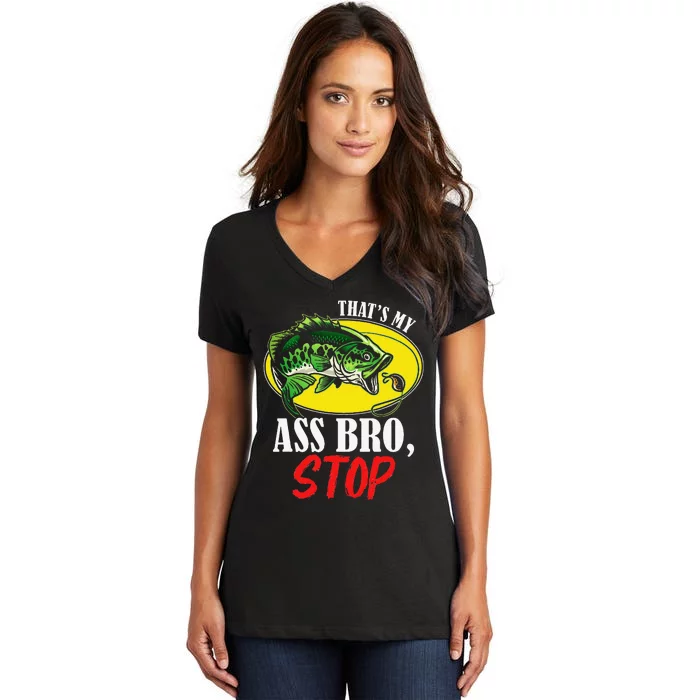 Thats My Ass Bro Stop Funny Vintage Fishing Meme Women's V-Neck T-Shirt