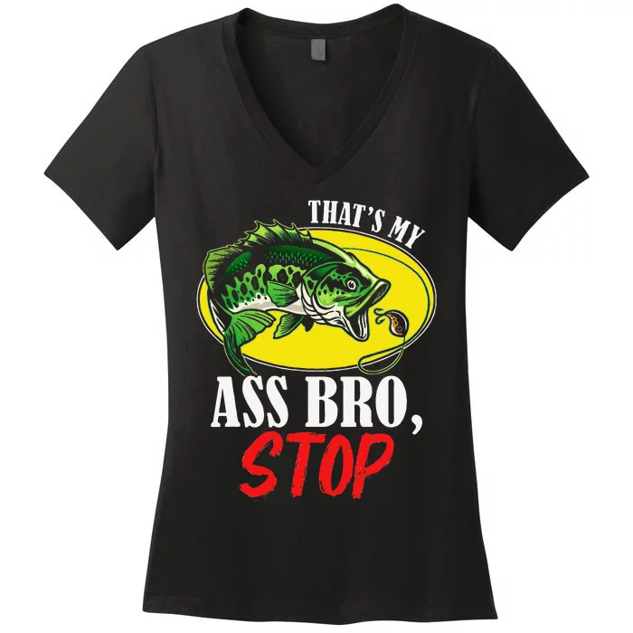 Thats My Ass Bro Stop Funny Vintage Fishing Meme Women's V-Neck T-Shirt