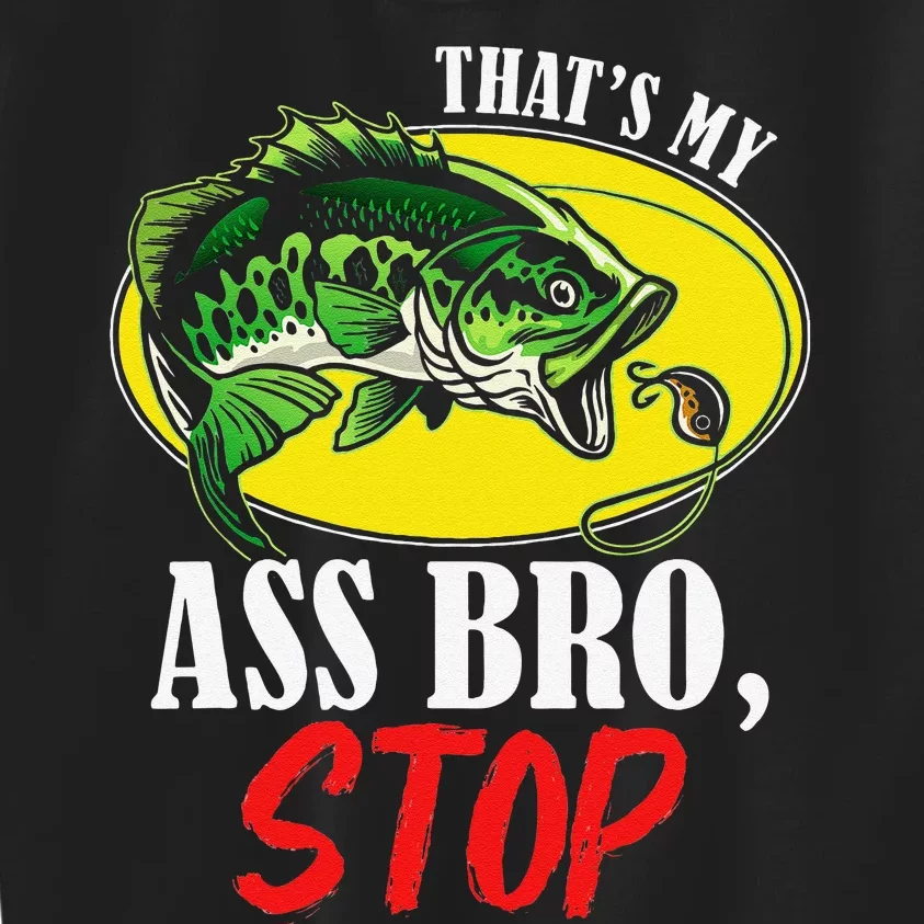 Thats My Ass Bro Stop Funny Vintage Fishing Meme Kids Sweatshirt
