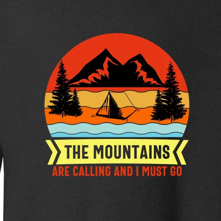 The Mountains Are Calling And I Must Go Gift For Camper Toddler Sweatshirt