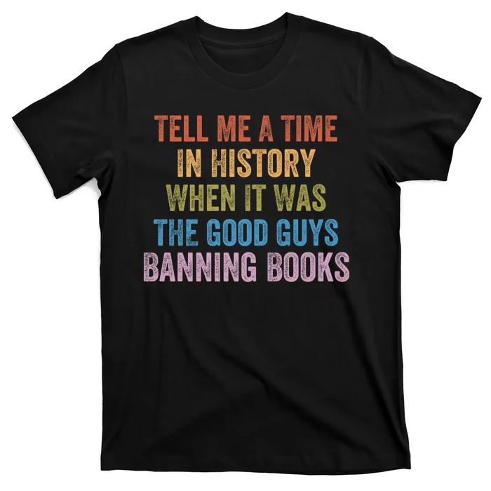 Tell Me A Time In History When It Was The Good Guys Banning Books T-Shirt