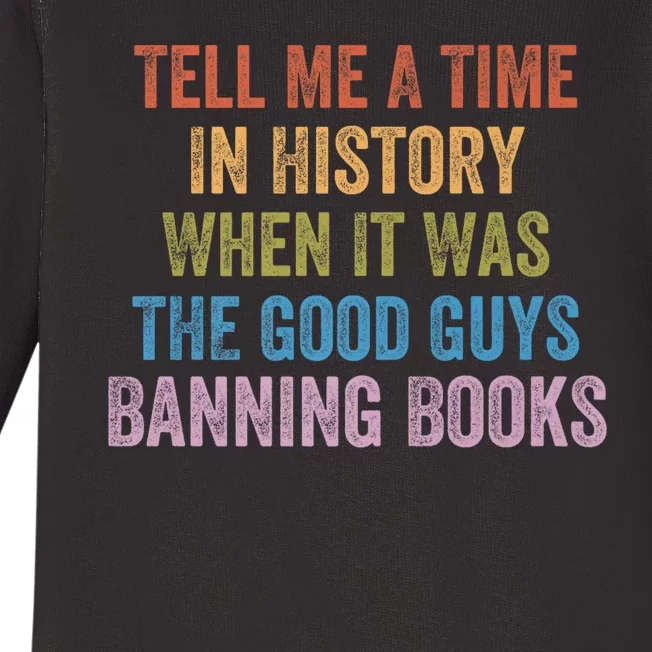 Tell Me A Time In History When It Was The Good Guys Banning Books Baby Long Sleeve Bodysuit