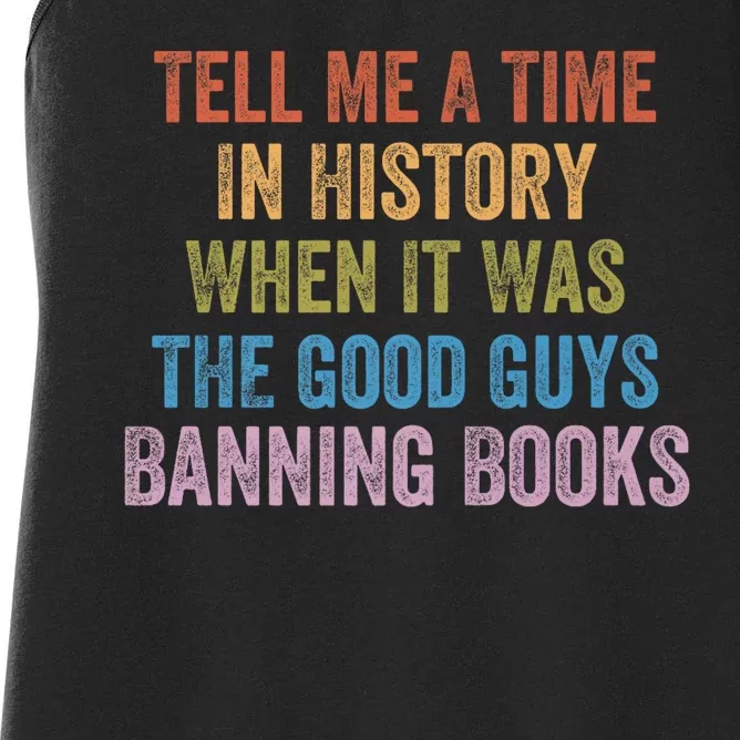 Tell Me A Time In History When It Was The Good Guys Banning Books Women's Racerback Tank